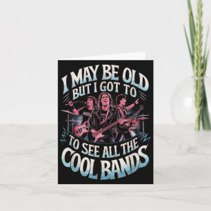 I May Be Old But I Saw All The Cool Bands Card