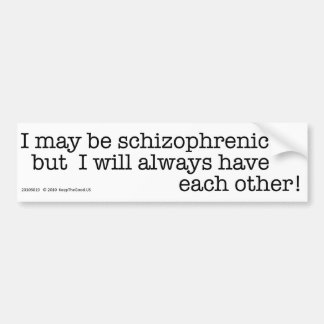 I May Be Schizophrenic - bumper sticker