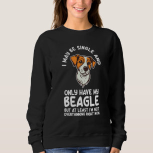I may be single and only have my beagle beagles sweatshirt