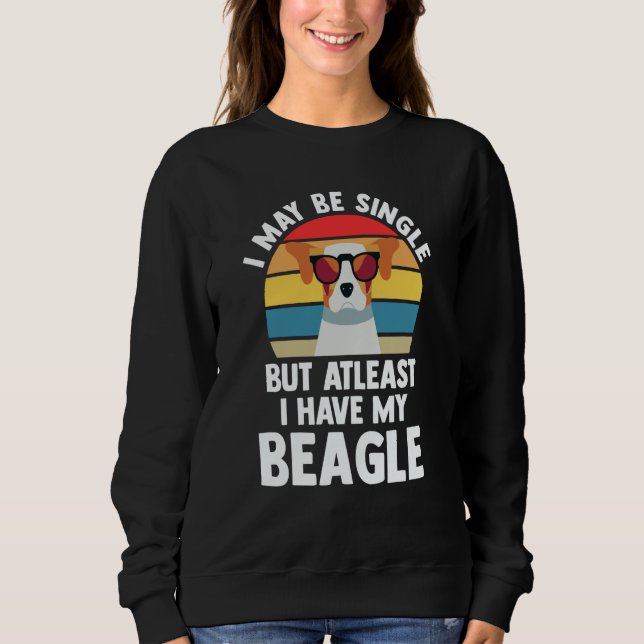 I may be single but atleast I have my beagle beagl Sweatshirt (Front)