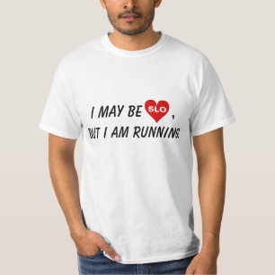 I may be SLO, but I am running. T-Shirt