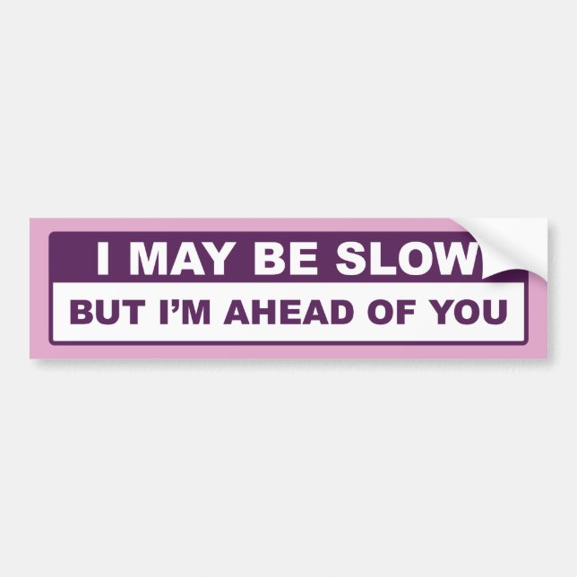 I May Be Slow Bumper Sticker (Front)