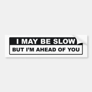 I May Be Slow Bumper Sticker