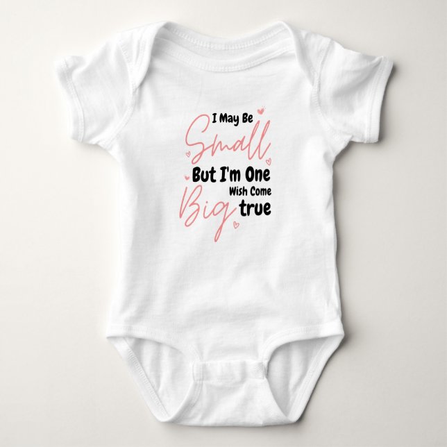 I May Be Small But I'm One Big Wish Come True Baby Bodysuit (Front)