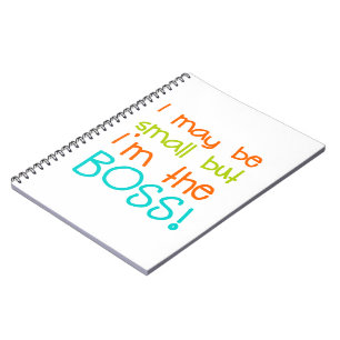 I may be Small but Im the Boss Notebook