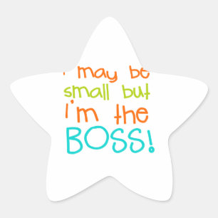 I may be Small but Im the Boss Star Sticker