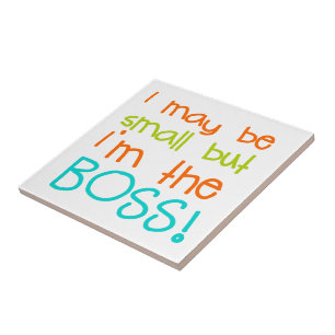 I may be Small but Im the Boss Tile