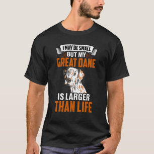 I may be small but my Great Dane is larger than Li T-Shirt