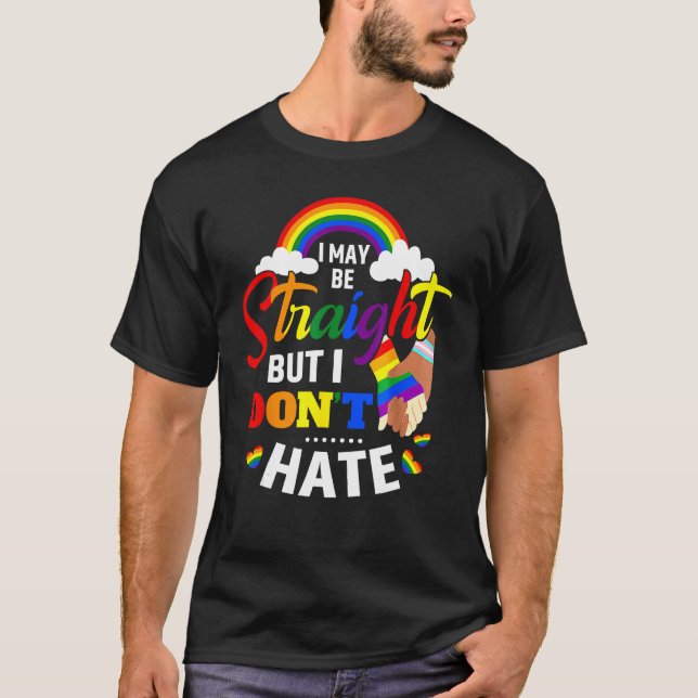 I May Be Straight But I Don t Hate Pride Month LGB T-Shirt (Front)