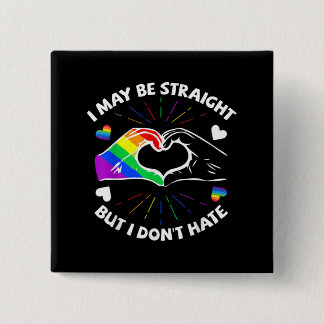 I May Be Straight But I Don't Hate Gay Pride LGBT 15 Cm Square Badge