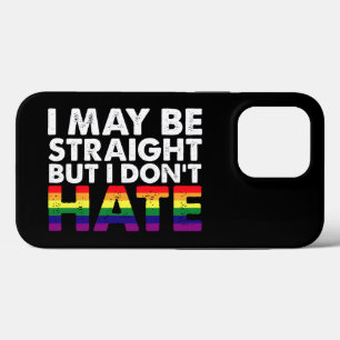 I May Be Straight But I Don't Hate LGBT Gay iPhone 13 Pro Case