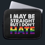 I May Be Straight But I Don't Hate LGBT Gay Laptop Sleeve<br><div class="desc">I May Be Straight But I Don't Hate LGBT Gay</div>