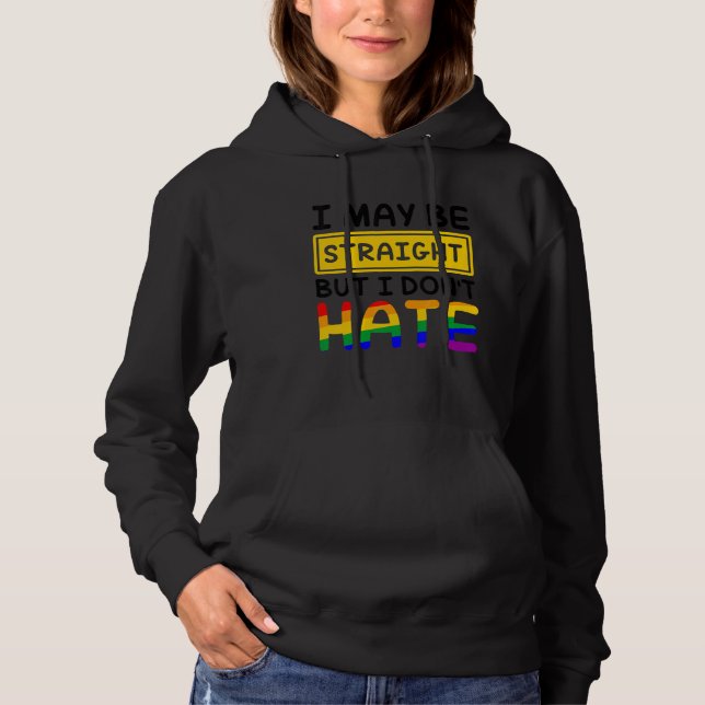 I May Be Straight But I Don't Hate LGBT Gay Lesbia Hoodie (Front)