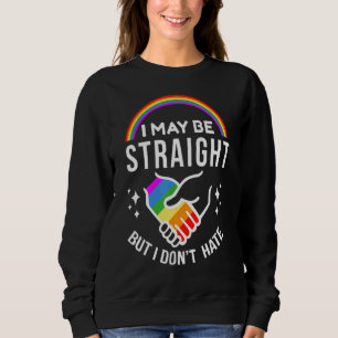 I May Be Straight But I Don't Hate Lgbt Gay Lesbia Sweatshirt