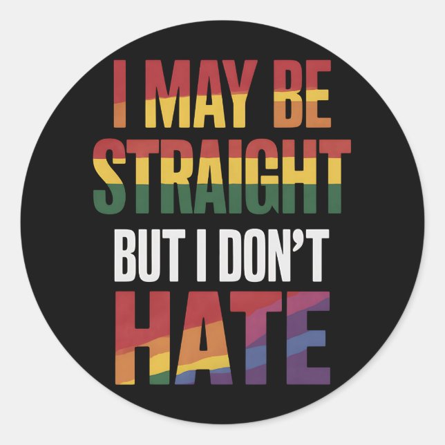 I May Be Straight But I Don't Hate LGBT Gay Pride Classic Round Sticker (Front)