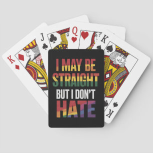 I May Be Straight But I Don't Hate LGBT Gay Pride Playing Cards