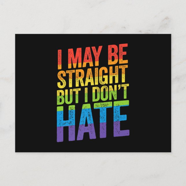 I May Be Straight But I Don't Hate LGBT Pride Ally Postcard (Front)