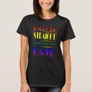 I May Be Straight But I Don't Hate Lgbt Proud Ally T-Shirt