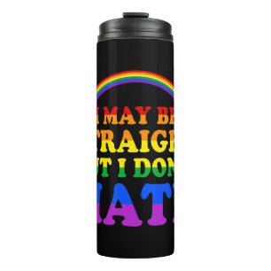 I May Be Straight But I Dont Hate Lgbt Proud Pride Thermal Tumbler