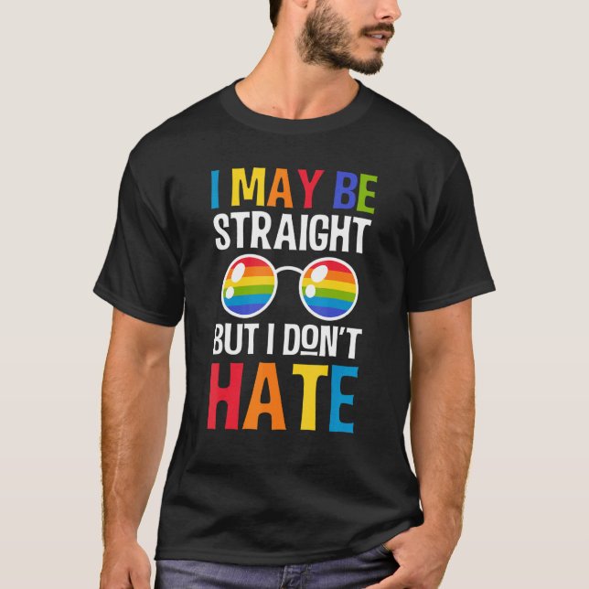 I May Be Straight But I Dont Hate Lgbt Sunglasses  T-Shirt (Front)