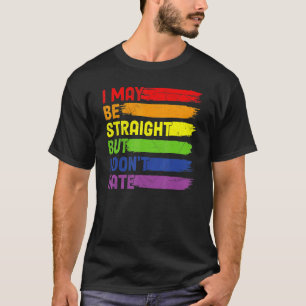 I May Be Straight But I Don't Hate Lgbtq Rainbow F T-Shirt
