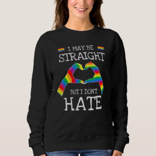 I May Be Straight But I Dont Hate Lgbtq Sweatshirt
