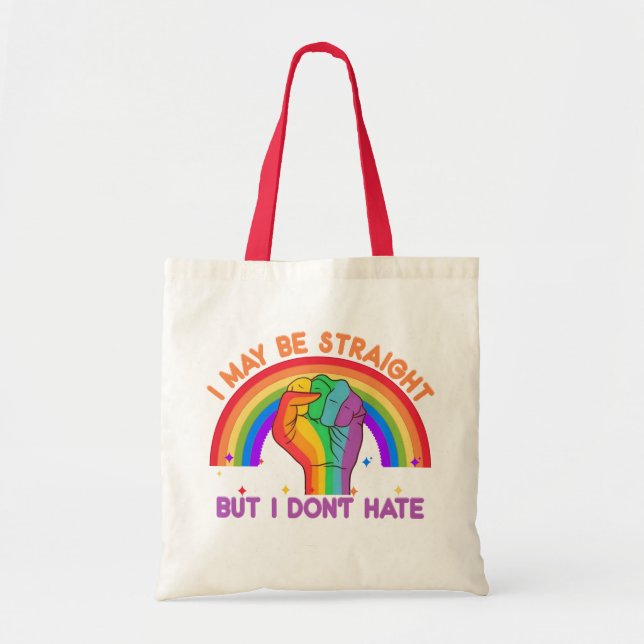 I May Be Straight But I Don't Hate LGBTQIA Pride Tote Bag (Front)