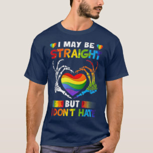 I May Be Straight But I Don't Hate Skeleton Hands  T-Shirt