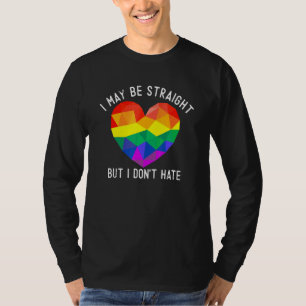 I May Be Straight But I Dont Hate Support Gay Prid T-Shirt
