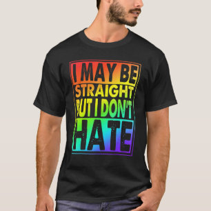I May Be Straight But I Don't Hate T-Shirt