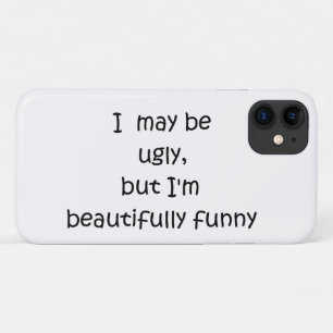 I may be ugly but iPhone 11 case