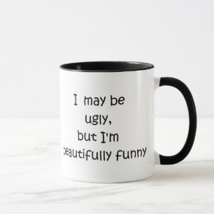 I may be ugly,but I'm beautifully funny-mug Mug