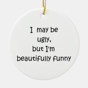 I may be ugly-circle ornament