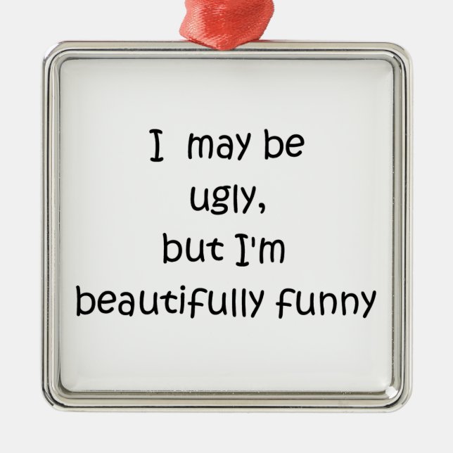I may be ugly-premium square ornament (Front)