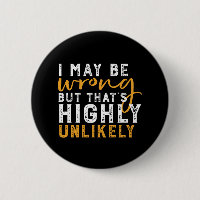 I May Be Wrong But Highly Unlikely Funny Sarcasm