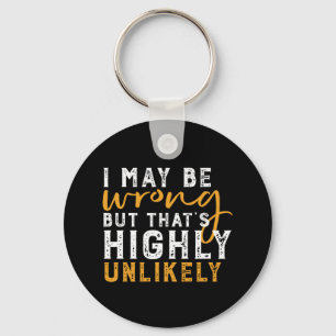 I May Be Wrong But Highly Unlikely Funny Sarcasm Key Ring