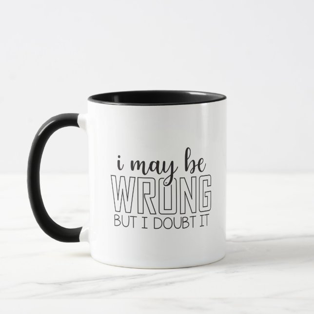 I May Be Wrong But I Doubt It Funny Mug (Left)