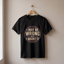 I May Be Wrong But I Doubt It Funny Quote Design