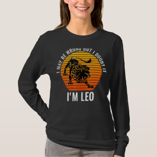 I May Be Wrong But I Doubt It I'm Leo July August T-Shirt