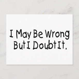 I May Be Wrong But I Doubt It Postcard
