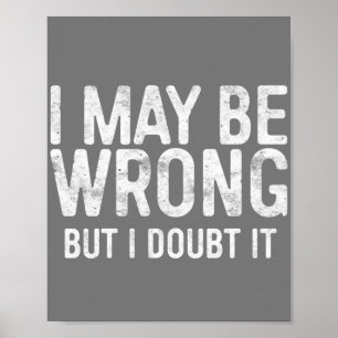 I May Be Wrong But I Doubt It Poster