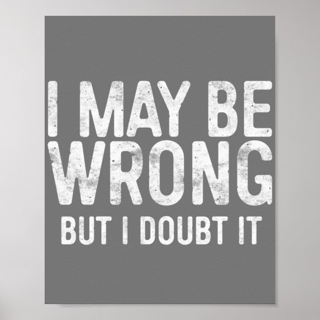 I May Be Wrong But I Doubt It Poster (Front)