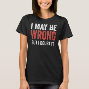 I May Be Wrong But I Doubt It   Vintage T-Shirt