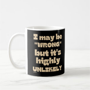 I MAY BE WRONG BUT IT' HIGHLY UNLIKELY funny       Coffee Mug