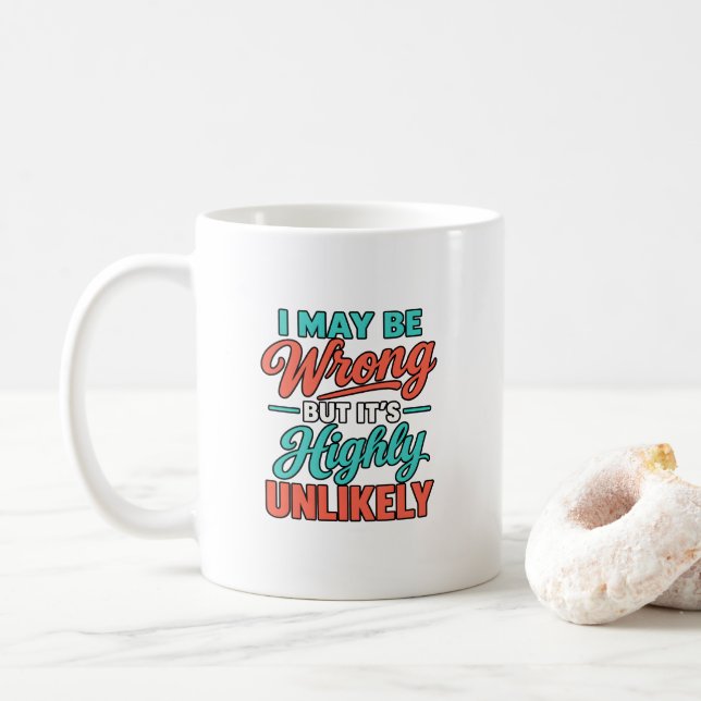 I May Be Wrong But It’s Highly Unlikely Coffee Mug (With Donut)