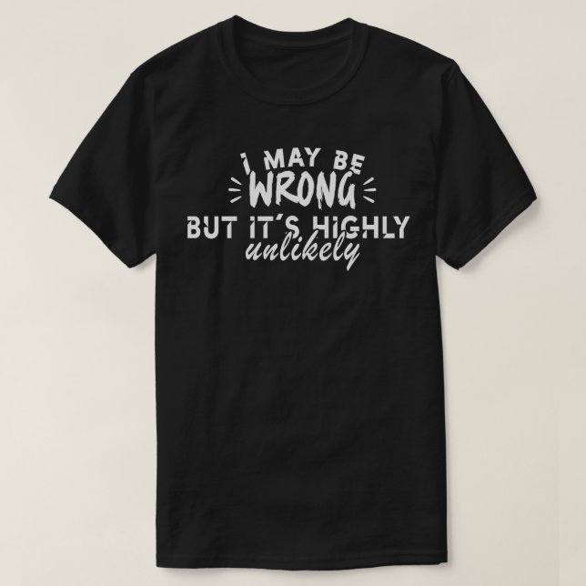 I may be wrong but its highly unlikely 2 T-Shirt (Design Front)