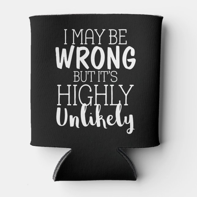 I May Be Wrong But It's Highly Unlikely Can Cooler (Front)