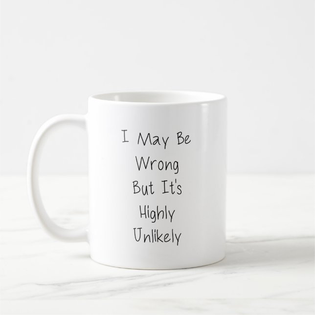 I May Be Wrong But It's Highly Unlikely Coffee Mug (Left)