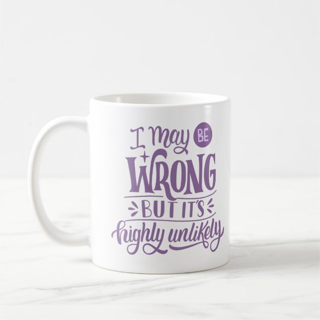 I MAY BE WRONG BUT IT'S HIGHLY UNLIKELY COFFEE MUG (Left)