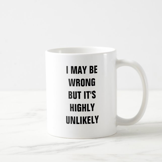 I may be wrong but it's highly unlikely coffee mug (Right)